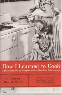 How I Learned to Cook: & Other Writngs on Complex Mother-Daughter Relationships