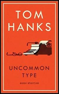 Uncommon Type: Some Stories by Hanks, Tom - Utg. 2017