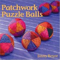 Patchwork Puzzle Balls : Fast, Fun Projects from Simple Shapes