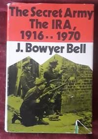 The Secret Army the IRA, 1916-1970 by J. Bowyer Bell - 1971