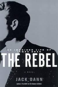 The Rebel : An Imagined Life of James Dean