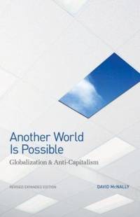 Another World Is Possible : Globalization and Anti-Capitalism
