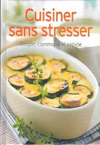 Cuisiner sans stresser - simple commode et rapide
