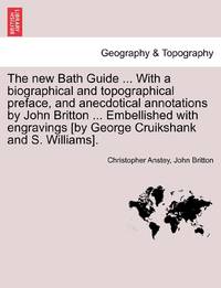 The new Bath Guide ... With a biographical and topographical preface, and anecdotical annotations...