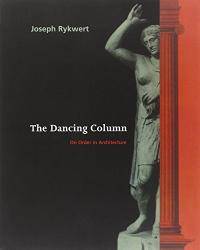 The Dancing Column: On Order in Architecture by Joseph Rykwert - 1998-03-02