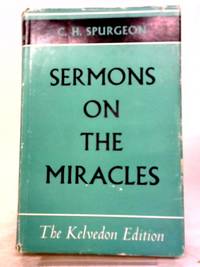 C.H. Spurgeon's Sermons On The Miracles (Kelvedon Edition)