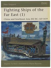 Fighting Ships of the Far East (1): China and Southeast Asia, 202 BC - AD 1419 (Osprey New Vanguard, 61)