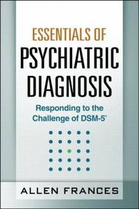 Essentials of Psychiatric Diagnosis : Responding to the Challenge of DSM-5