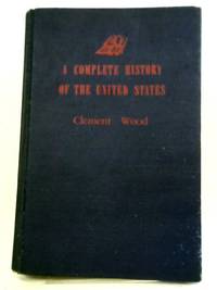 A Complete History of the United States by Clement Wood - Hardcover - 1942 - from World of Rare Books (SKU: 1640159125MHP)