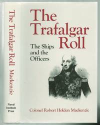 The Trafalgar Roll: The Ships and the officers by Colonel Robert Holden MACKENZIE - First edition - 1989 - from Between the Covers- Rare Books, Inc. ABAA (SKU: 452107)