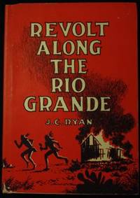  Revolt Along the Rio Grande by Ryan, J. C - 1964