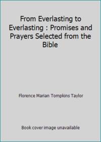 From Everlasting to Everlasting;: Promises and Prayers Selected from the Bible