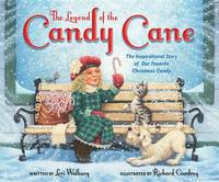 The Legend of the Candy Cane : The Inspirational Story of Our Favorite Christmas Candy