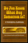 Do You Know What Day Tomorrow Is? A Teacher&#39;s Almanac