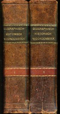 cover of Geographisch-Historisch Woordenboek inhoudende 1. De nieuwe en oude aardrijkskunde: Alle landen van den Aardbol hunne natuurlijke gesteldheid, hunne voortbrengselen,...; d.i. Bij iedere plaats de verschillende namen, waaronder die in de Geschiedenis voorkomt,... 2. De gewijde en ongewijde Geschiedenis: Al het wetenswaardigste uit de geschiedenis van alle volken, ... 3. De Algemeene Biographie: Levensschetsen van de voornaamste historische personen uit alle landen en eeuwen; ... 4. De Mythologie: De godheden, de helden en de fabelachtige personen en voorvallen bij alle volken,