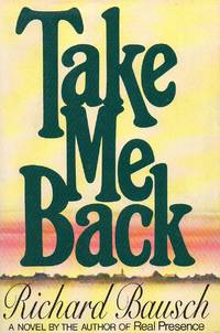 Take Me Back by Bausch, Richard - 1981