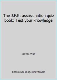 The J.F.K. assassination quiz book: Test your knowledge