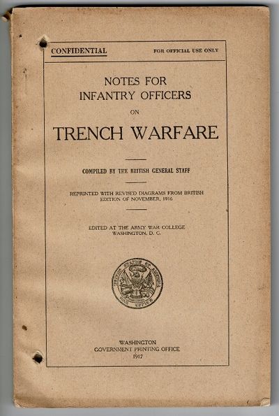 Notes for infantry officers on trench warfare. Compiled by the British General Staff, edited by the Army War College