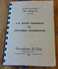 6-BL Brake Equipment for Switching Locomotives. (Instruction Pamphlet No. 5046-14. July, 1951) by Westinghouse Air Brake Company - 1951