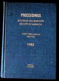 Proceedings, Electron Microscopy Society of America: Forty-Third Annual Meeting, 1985