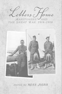 Letters Home: Maritimers and The Great War.1914-1918