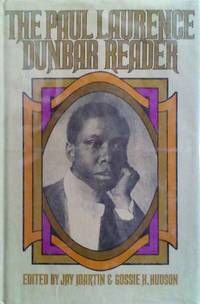 The Paul Laurence Dunbar Reader a Selection of the Best of Paul Laurence Dunbar`s Poetry and Prose, Including Writings Never Before Available in Book form by Martin, Jay & Hudson, Gossie H., Ed - 1975