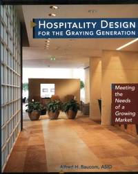 Hospitality Design: Meeting the Needs of a Growing Market: 3 (Wiley Series in Healthcare and Senior Living Design) by H. Baucom, Alfred