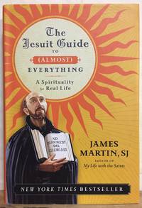 The Jesuit Guide to (Almost) Everything: A Spirituality for Real Life