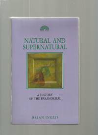 Natural and Supernatural: a History of the Paranormal from Earliest Times to 1914