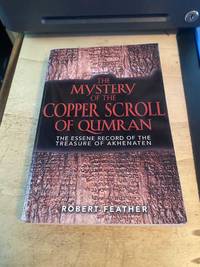 The Mystery of the Copper Scroll of Qumran: The Essene Record of the Treasure of Akhenaten