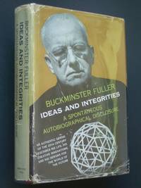 Ideas and Integrities: A Spontaneous Autobigraphical Disclosure by R. Buckminster Fuller - First Edition - 1963 - from Bookworks MWABA, IOBA (SKU: u0445)