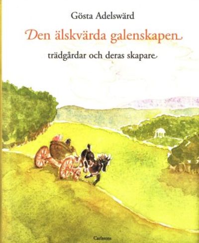 Den älskvärda galenskapen. Trädgårdar och deras…