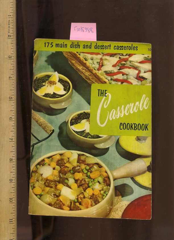 The Casserole Cookbook 175 Main Dish and Dessert Casseroles