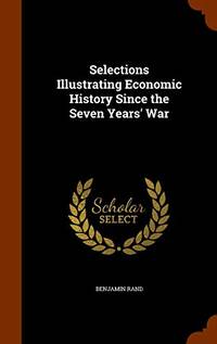 image of Selections Illustrating Economic History Since the Seven Years' War