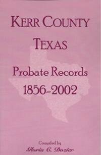 Kerr County Texas Probate Records 1856 - 2002