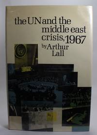 The UN and the Middle East Crisis 1967 by Lall, Arthur - 1968