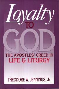 Loyalty to God : The Apostles' Creed in Life and Liturgy