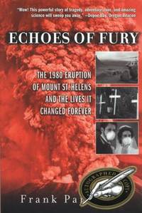 Echoes of Fury : The 1980 Eruption of Mount St. Helens and the Lives it Changed Forever