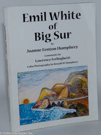 cover of Emil White of Big Sur, by Joanne Fenton Humphrey. Comments by Lawrence Ferlinghetti. Color Photography of Emil's paintings by Ronald M. Humphrey