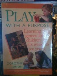 Play With a Purpose: Learning Games for Children Six Weeks to Ten Years
