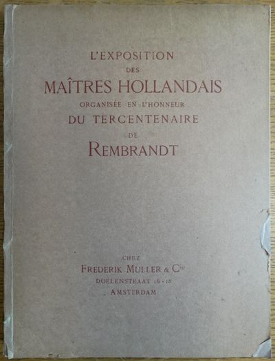 Album de Planches de l'Exposition de Maitres Hollandais du XVIIe Siecle; organisee par MM. Frederik Muller & Cie dans leurs Galeries Doelenstraat 16-18 a Amsterdam a l'Occasion du Tercentenaire de Rembrandt