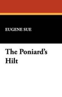 The Poniard&#039;s Hilt by Eugene Sue - 2008-02-01