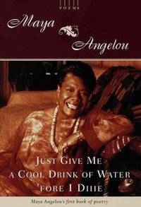 Just Give Me a Cool Drink of Water &#039;Fore I Die : Poems by Maya Angelou - 1997