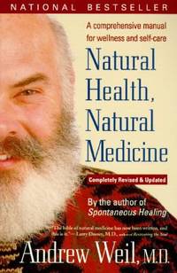 Natural Health, Natural Medicine : A Comprehensive Manual for Wellness and Self-Care