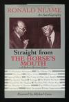Straight from the Horse's Mouth: Ronald Neame, an Autobiography [*SIGNED*]