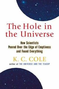 The Hole in the Universe : How Scientists Peered over the Edge of Emptiness and Found Everything