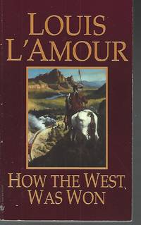 How the West Was Won: A Novel by L&#39;Amour, Louis - 1984-09-01