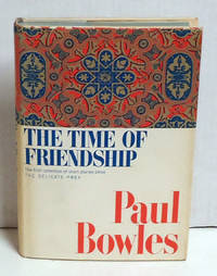 The Time of Friendship: Stories by Paul Bowles - First Edition. - 1967 - from citynightsbooks (SKU: 5849)