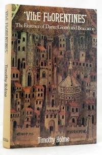 Vile Florentines : The Florence of Dante, Giotto and Boccaccio