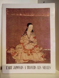 L&#039;Art Japonais a Travers les Siecles by Avant Propos Jean Cassou - 1958